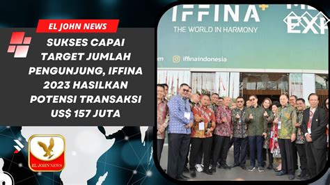 Sukses Capai Target Jumlah Pengunjung IFFINA 2023 Hasilkan Potensi