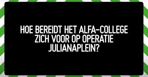 Hoe Bereidt Het Alfa College Zich Voor Op Operatie Julianaplein