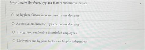 Solved According to Herzberg, hygiene factors and motivators | Chegg.com