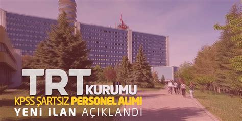 Trt Kurumu Yeni Personel Al M Kpss Arts Z Lan A Kland