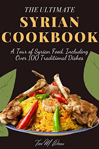 The Ultimate Syrian Cookbook: A Tour of Syrian Food, Including Over 100 ...