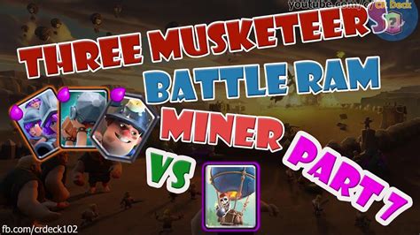 Three Musketeers Battle Ram Miner Part 7 💎💎💎 Clash Royale Best Three Musketeers Battle Ram Deck