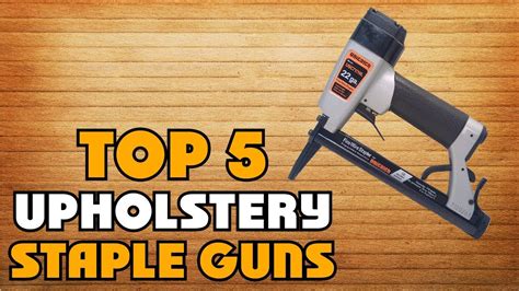 Best Budget Upholstery Staple Guns Of 2024 Upholstery Staple Gun