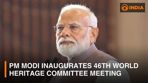 Pm Modi Inaugurates 46th World Heritage Committee Meeting And Other