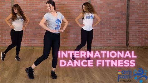 Burn Calories With International Dance Fitness Youtube