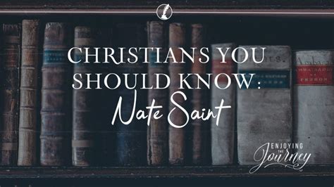 Christians You Should Know: Nate Saint - Enjoying the Journey