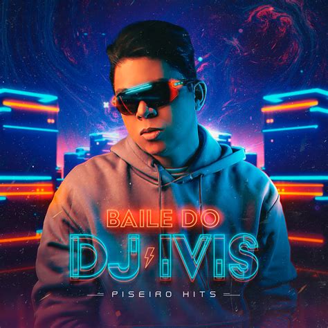 Dj Ivis Baile Do Dj Ivis Piseiro Hits Lyrics And Tracklist Genius