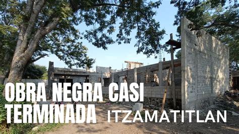 Avance De Obra Negra Casi Terminados Casa Itzamatitlan Cap Youtube