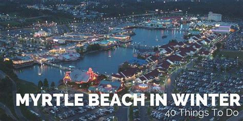 Things To Do In Myrtle Beach In The Winter Myrtle Beach Trip