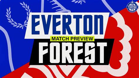 Everton V Nottingham Forest Match Preview Youtube