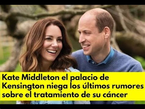 Kate Middleton el palacio de Kensington niega los últimos rumores sobre