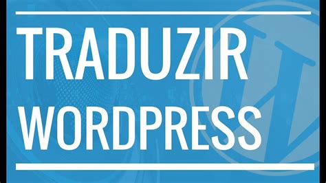 Como Traduzir Tema Do Wordpress O Plugin Loco Translate Aula