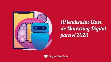 10 Tendencias Clave De Marketing Digital Para El 2023