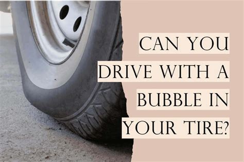 Can I Drive With A Bubble In My Tire What To Do In 2024