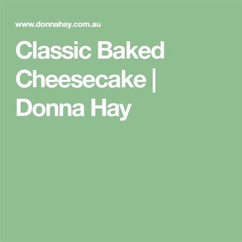 Classic Baked Cheesecake Donna Hay Cheesecake No Bake Cheesecake Lemon Cheesecake