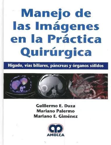 Manejo De Las ImÁgenes En La PrÁctica QuirÚrgica De Mariano E Giménez Mariano Palermo Guillermo