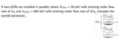 Solved If Two Cstrs Are Installed In Parallel Where Vcstr 1