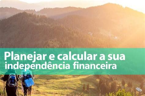 Planejar E Calcular Minha Independ Ncia Financeira