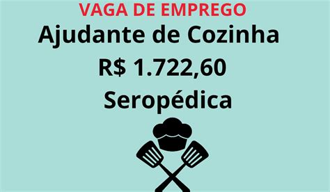 Quanto Ganha Ajudante De Cozinha - Ajudante de Cozinha – Refeições Coletivas – R$ 1.722,60 – Seropédica