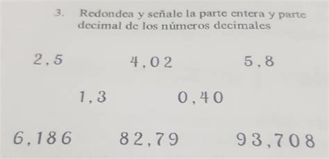 Redondea Y Señale La Parte Entera Y Parte Decimal De Los Numeros