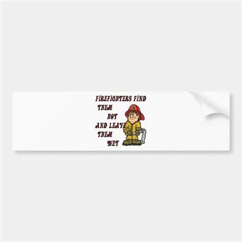 FIREFIGHTERS FIND THEM HOT AND LEAVE THEM WET BUMPER STICKER Zazzle
