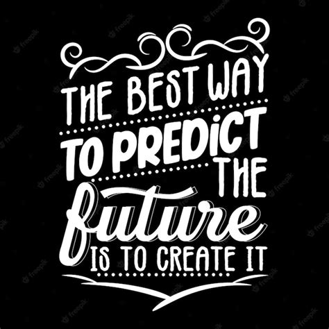 Premium Vector The Best Way To Predict The Future Is To Create It Motivational Quote Design