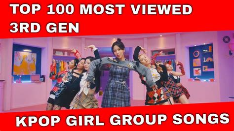 Top 100 Most Viewed Gen 3 K Pop Girl Group Songs Youtube