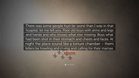 Winston Groom Quote: “There was some people hurt far worst than I was