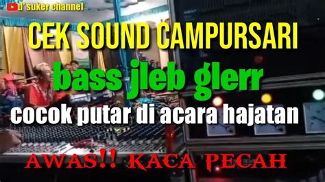 Cek Sound Campursari Bass Jleb Glerr Awas Jendela Kaca Pecah Youtube