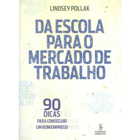 Livro Da Escola Para O Mercado De Trabalho Dicas Para Conseguir Um