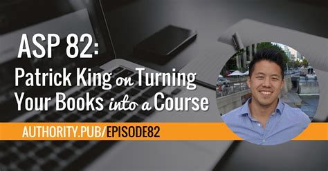 ASP 82: Patrick King on Turning Your Books into a Course | Authority ...