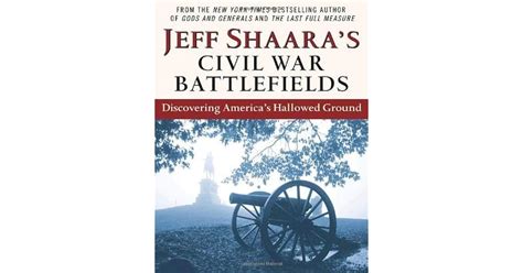 Jeff Shaara's Civil War Battlefields: Discovering America's Hallowed ...