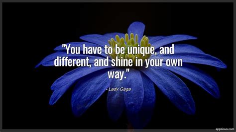 You Have To Be Unique And Different And Shine In Your Own Way