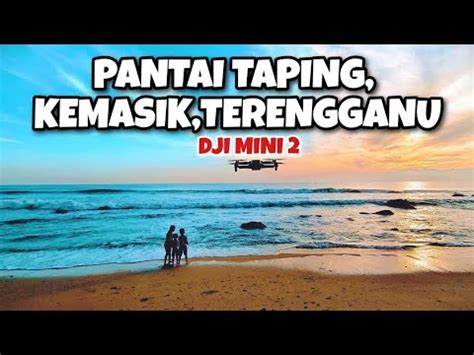 Pantai Taping Kemasik 4K Aerial View DJI Mini 2 YouTube