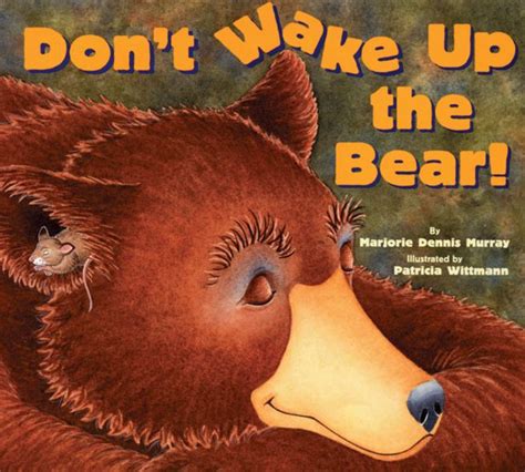 Don T Wake Up The Bear By Marjorie Dennis Murray Patricia Wittmann