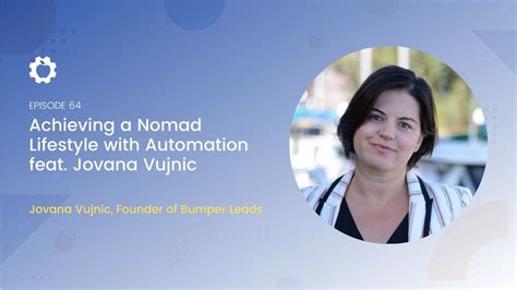 Achieving A Nomad Lifestyle With Automation Feat Jovana Vujnic All