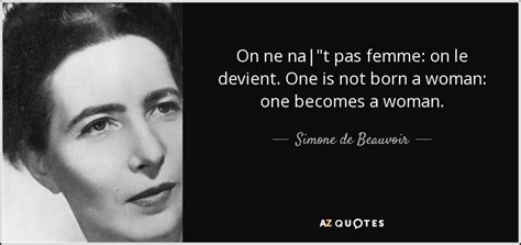 Simone De Beauvoir Quote On Ne Na T Pas Femme On Le Devient One Is