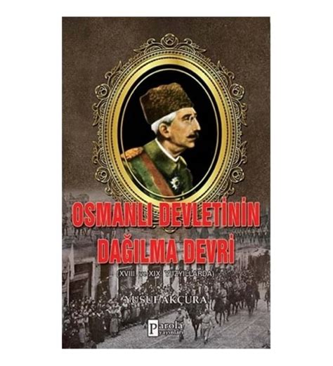 Osmanlı Devletinin Dağılma Devri XVIII Ve XIX Yüzyıllarda