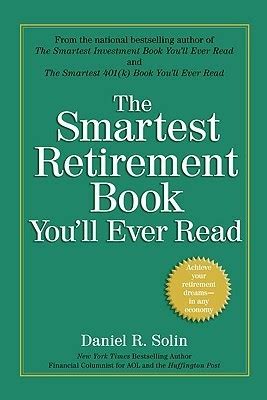 The Smartest Retirement Book You Ll Ever Read By Daniel R Solin