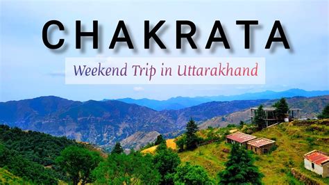 Chakrata Uttarakhand A Beautiful Hill Station Near Mussooriechakrata