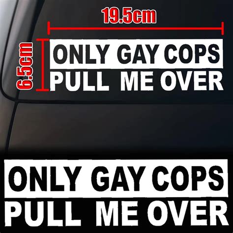 New Car Stickers Only Gay Cops Pull Me Over Funny Slogan Sticker Decoration Cars Comical Decals