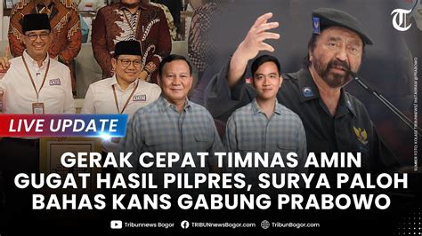 Live Update Amin Gercep Gugat Hasil Pilpres Surya Paloh Bicara