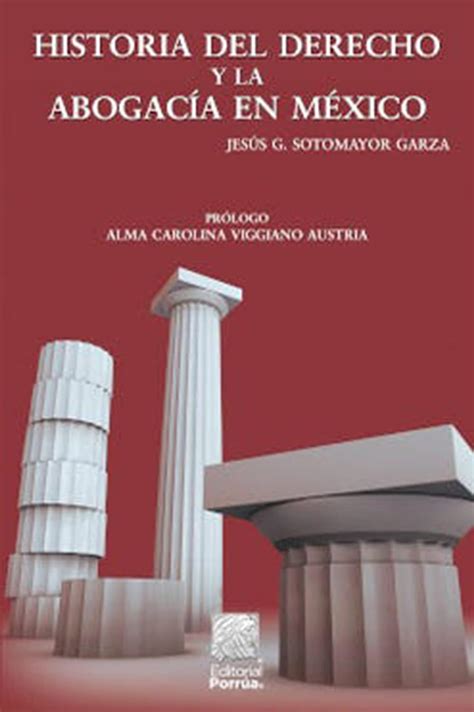 Historia Del Derecho Y La Abogacia En Mexico Sotomayor Garza Jesús G Mx Libros