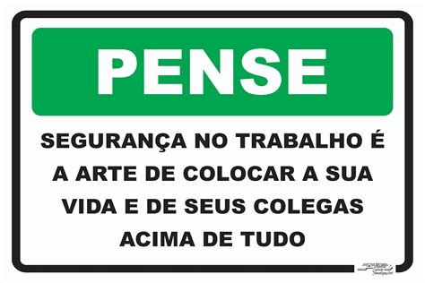 Placa Pense Segurança no Trabalho é a Arte de Colocar a Sua Vida e de