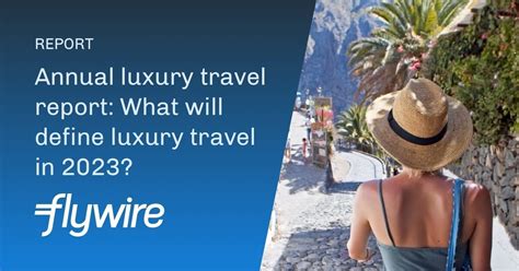 Annual luxury travel report: What will define luxury travel… | Flywire