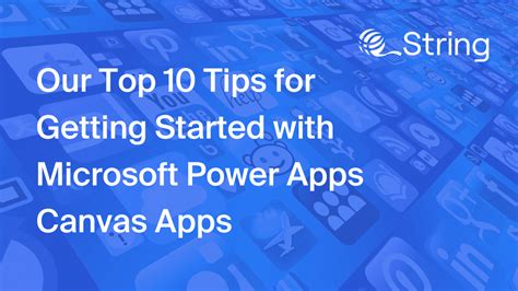 Our Top 10 Tips for Getting Started with Microsoft Power Apps/Canvas Apps