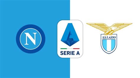 Napoli Lazio Le Formazioni Ufficiali