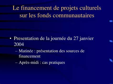 Ppt Le Financement De Projets Culturels Sur Les Fonds Communautaires