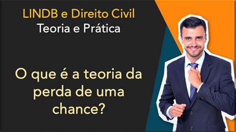 O Que A Teoria Da Perda De Uma Chance Direito Civil Teoria E