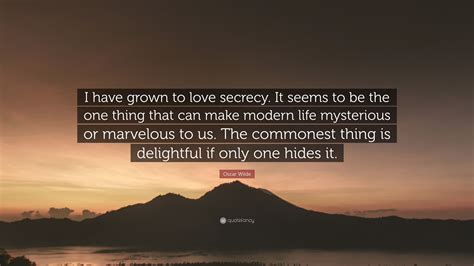 Oscar Wilde Quote I Have Grown To Love Secrecy It Seems To Be The